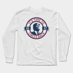 Trump 45 47, Trump Circle Back Republican Proud Conservative, Trump 2024 Supporter Long Sleeve T-Shirt